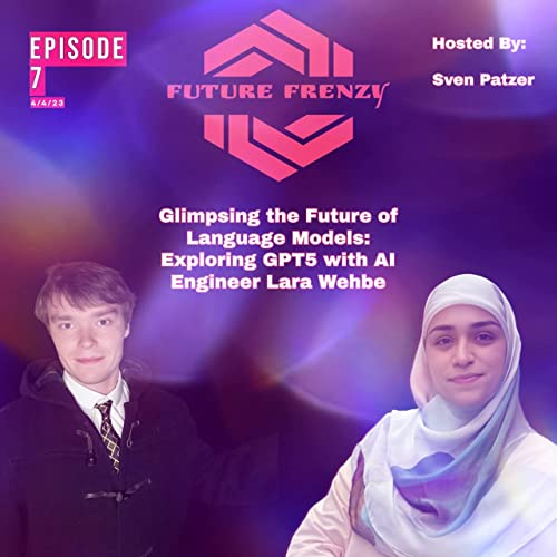 Episode 7: Glimpsing the Future of Language Models: Exploring GPT5 with AI Engineer Lara Wehbe- Speculating on the Capabilities, Limitations, and Impact of the Next Generation of Language Models