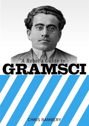 REBELS GUIDE TO GRAMSCI, A