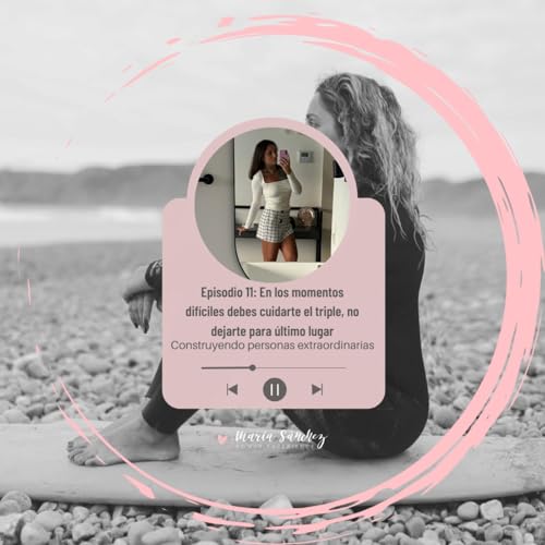 Episodio 11.En los momentos dif&iacute;ciles debes de cuidarte el triple, no tirar la toalla