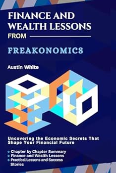Paperback FINANCE AND WEALTH LESSONS FROM FREAKONOMICS: Uncovering the Economic Secrets That Shape Your Financial Future Book