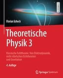 Theoretische Physik 3: Klassische Feldtheorie: Von Elektrodynamik, nicht-Abelschen Eichtheorien und Gravitation (Springer-Lehrbuch, Band 3) - Florian Scheck 