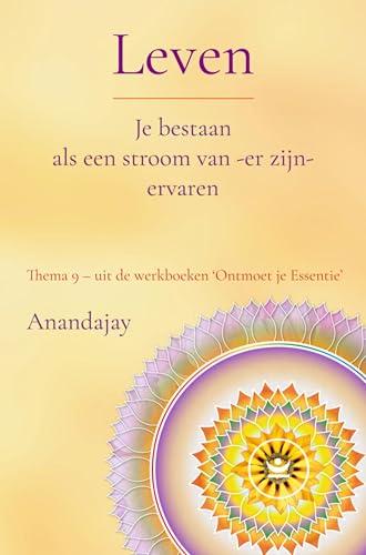 Leven: Je bestaan als een stroom van -er zijn- ervaren: Thema 9 - uit de werkboeken 'Ontmoet je Essentie' (Dutch Edition)