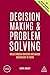 Decision Making and Problem Solving: Break Through Barriers and Banish Uncertainty at Work (Creating Success series)