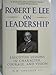 Robert E. Lee on Leadership: Executive Lessons in Character, Courage, and Vision