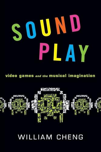 Sound Play: Video Games and the Musical Imagination (Oxford Music / Media)