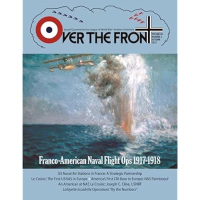 OTF - Volume 40, Issue 3, Autumn, 2025, Over The Front - Journal of the League of World War I Aviation Historians: In-Depth Account of Pilots, ... and Aerial Combat During the Great War