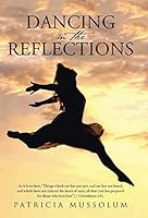 Dancing in the Reflections: As It Is Written, Things Which Eye Has Not Seen and Ear Has Not Heard, and Which Have Not Entered the Heart of Man, All That God Has Prepared for Those Who Love Him (1 Cori 1490869433 Book Cover