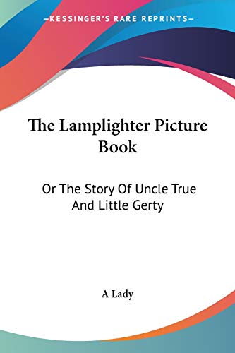 The Lamplighter Picture Book: Or The Story Of Uncle True And Little Gerty