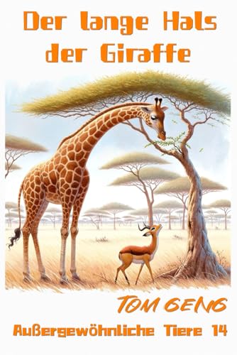 Gute-Nacht-Geschichten für Kinder:Der lange Hals der Giraffe: Außergewöhnliche Tiere 14 (German Edition)