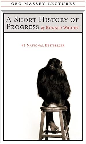 A Short History of Progress: Fifteenth Anniversary Edition (The CBC Massey Lectures)