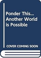 Ponder This...Another World is Possible 0615217559 Book Cover