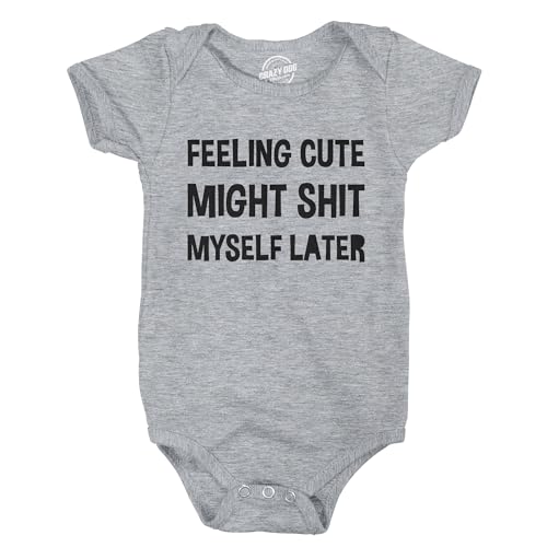 Image of Crazy Dog T-Shirts Feeling Cute Might Shit Myself Later Baby Bodysuit Funny Sarcastic Graphic Novelty Jumper for Infants