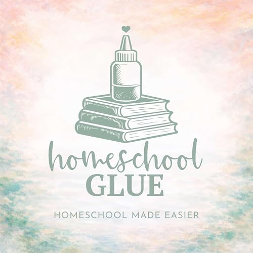 HOMESCHOOL GLUE || Real-Life Simple Systems + Rhythms for Overwhelmed Homeschool Moms cover art