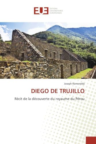 DIEGO DE TRUJILLO: Récit de la découverte du royaume du Pérou (Omn.Univ.Europ.) (French Edition)