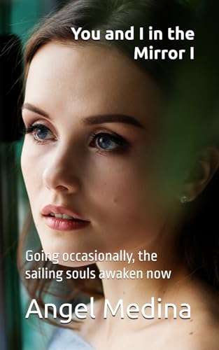You and I in the Mirror I: Going occasionally, the sailing souls awaken now