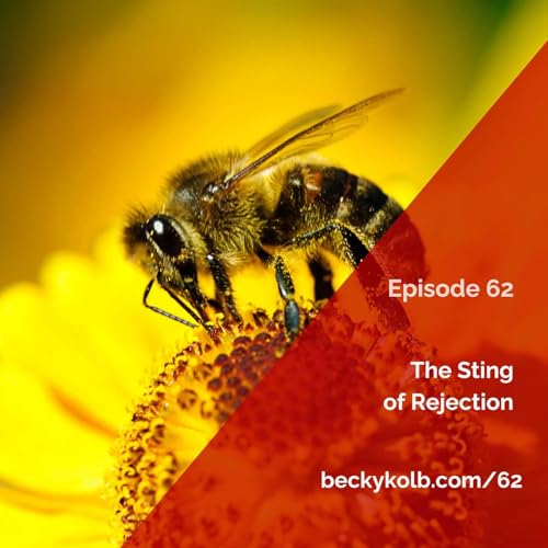 62: The Sting of Rejection