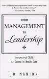 From Management to Leadership: Interpersonal Skillsfor Success in Health Care (JB ISBN) (J-B AHA Press)