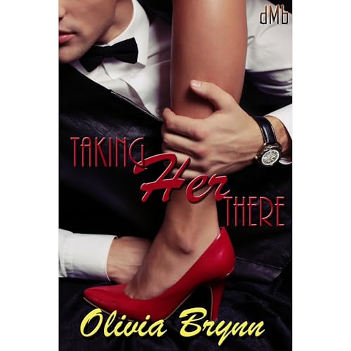 Taking Her There Audiobook By Olivia Brynn cover art