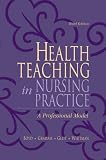 Health Teaching in Nursing Practice: A Professional Model (3rd Edition)