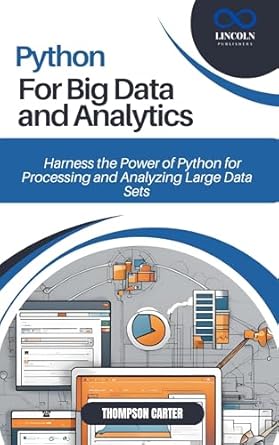 PYTHON FOR BIG DATA AND ANALYTICS: Harness the Power of Python for ...