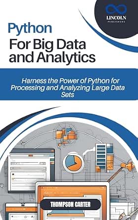 PYTHON FOR BIG DATA AND ANALYTICS: Harness the Power of Python for ...