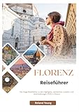 FLORENZ REISEFÜHRER 2025: Der kluge Reiseführer zu den Highlights, versteckten Juwelen und Veranstaltungen 2025 in Florenz - Roland Young 
