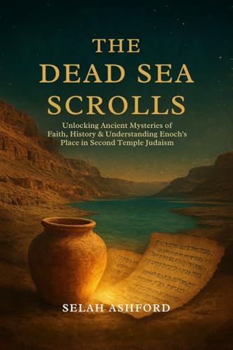 THE DEAD SEA SCROLLS: Unlocking Ancient Mysteries of Faith,History &