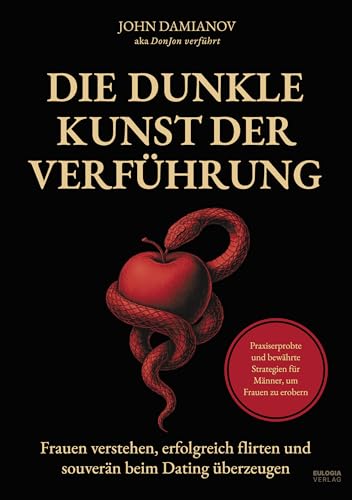 Die dunkle Kunst der Verführung: Frauen verstehen, erfolgreich flirten und souverän beim Dating überzeugen – Frauen verstehen, erfolgreich flirten und ... Strategien für Männer, um Frauen zu erobern