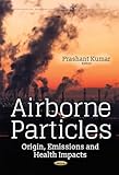 Airborne Particles: Origin, Emissions and Health Impacts