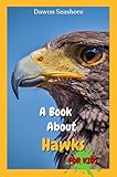 A Book About Hawks For Kids: Beautiful photos, interesting facts and a fun quiz! (AMAZING EARTH: Wild Animal Facts)