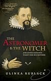 Astronomer & the Witch: Johannes Kepler's Fight for His Mother