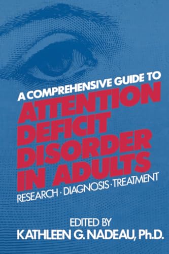 A Comprehensive Guide To Attention Deficit Disorder In Adults: Research, Diagnosis And Treatment