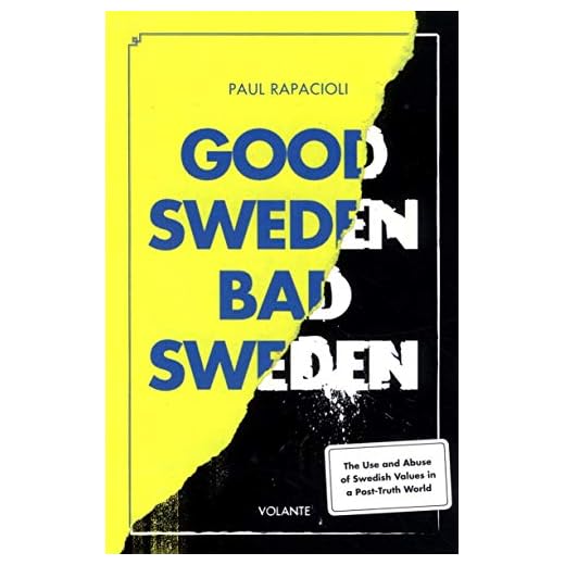 Good Sweden, Bad Sweden: The Use and Abuse of Swedish Values in a Post-Truth World