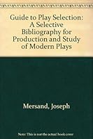 Guide to play selection: A selective bibliography for production and study of modern plays 0814119468 Book Cover