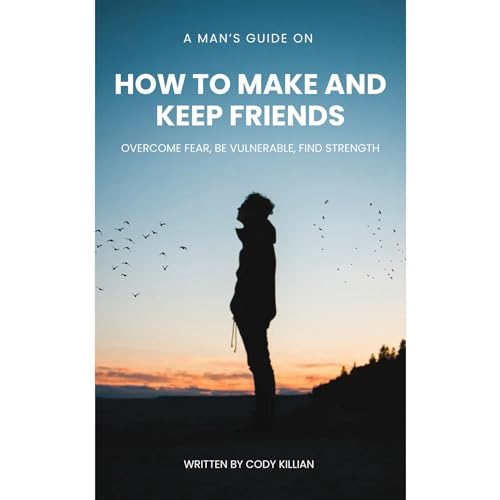 A Man&amp;rsquo;s Guide: How to Make and Keep Friends by Cody Killian episode artwork