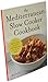 The Mediterranean Slow Cooker Cookbook: A Mediterranean Cookbook with 101 Easy Slow Cooker Recipes