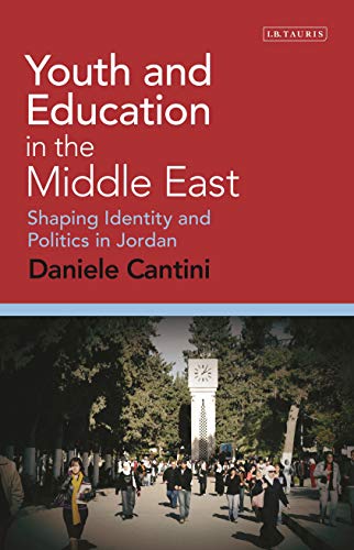 Youth and Education in the Middle East: Shaping Identity and Politics in Jordan (Library of Modern Middle East Studies Book 177)