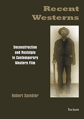 Recent Westerns: Deconstruction and Nostalgia in Contemporary Western Film