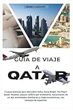 GUÍA DE VIAJE A QATAR: Guía Completa de Doha: Cultura, Aventuras en el Desierto,...