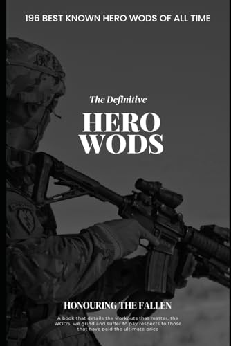 The Definitive Hero WODS: 196 BEST KNOWN HERO WODS OF ALL TIME