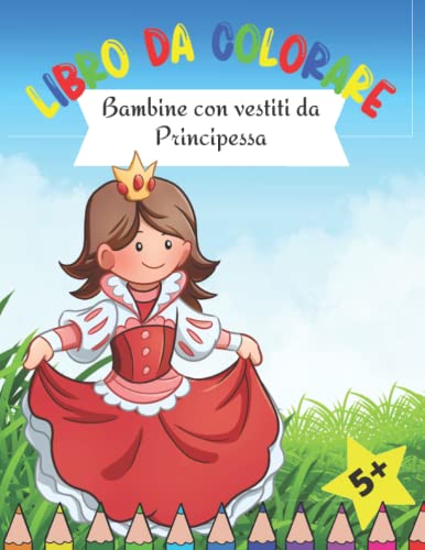Libro da colorare Bambine con vestiti da Principessa: A4 Libro da Colorare con piccole Principesse e i loro vestiti per bambine 5+ anni