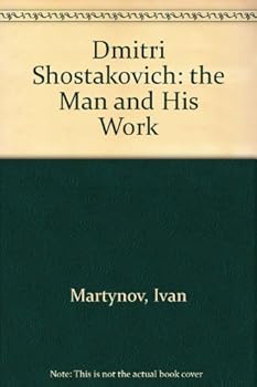 Dmitri Shostakovich: The Man and His Work