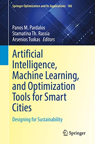 Artificial Intelligence, Machine Learning, and Optimization Tools for Smart Cities: Designing for Sustainability: 186 (Springer Optimization and Its Applications, 186) view 2