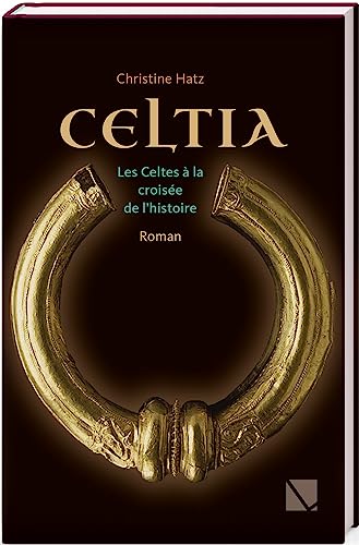Celtia: Les Celtes a La Croisee De L'histoire (French Edition)