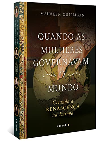 Quando as mulheres governavam o mundo: Criando a Renascença na Europa