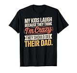 My Kids Laugh Because They Think I’m Crazy Mom T-Shirt