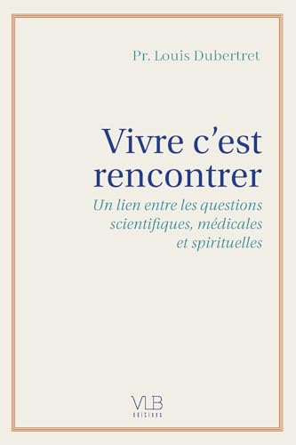 VIVRE C'EST RENCONTRER - UN LIEN ENTRE LES QUESTIONS SCIENTIFIQUES,
