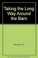 Taking the Long Way Around the Barn 0971836124 Book Cover