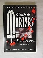 Catholic martyrs of the Spanish Civil War, 1936-1939 0935952969 Book Cover