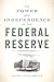 The Power and Independence of the Federal Reserve